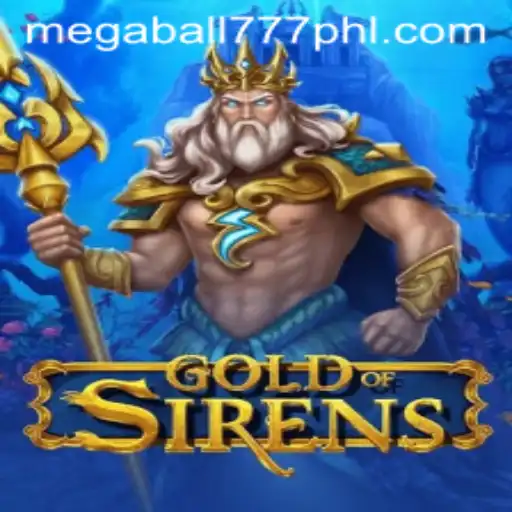 Exploring the Enchanting World of GoldofSirens: A Comprehensive Guide to Megaball777